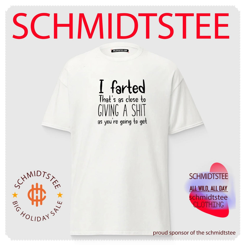 I farted that’s as clode to giving a shit as you’re going to get shirt