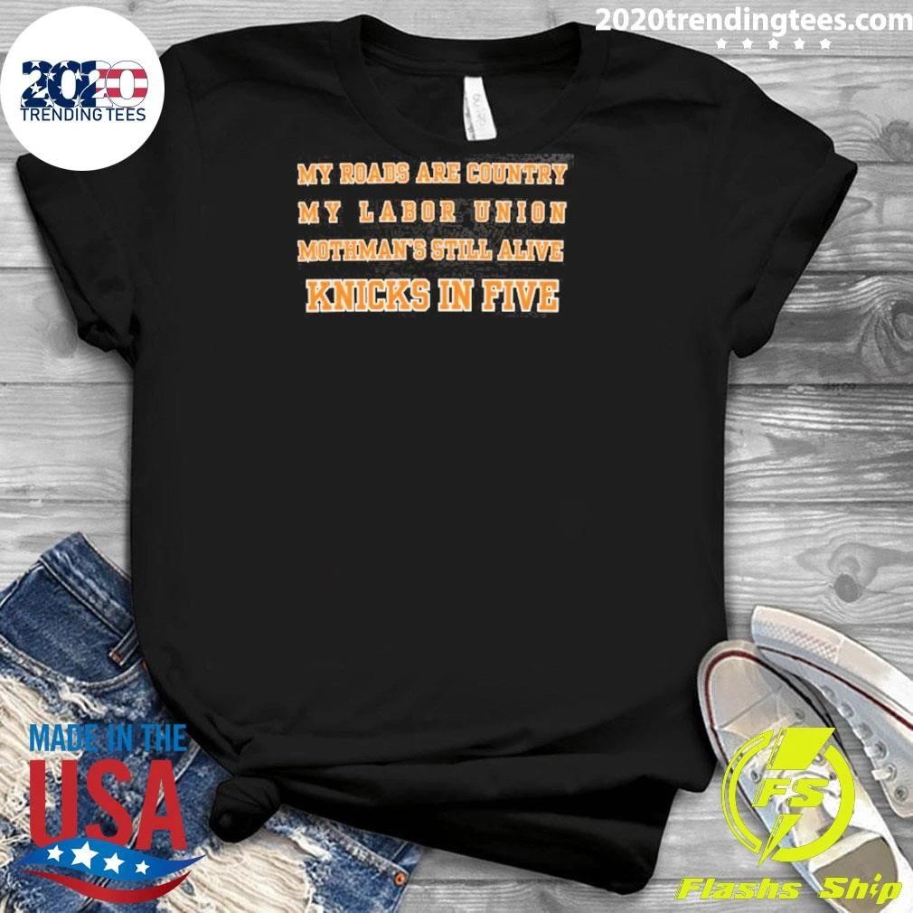 My Roads Are Country My Labor Union Mothman’s Still Alive Knicks In Five Shirt