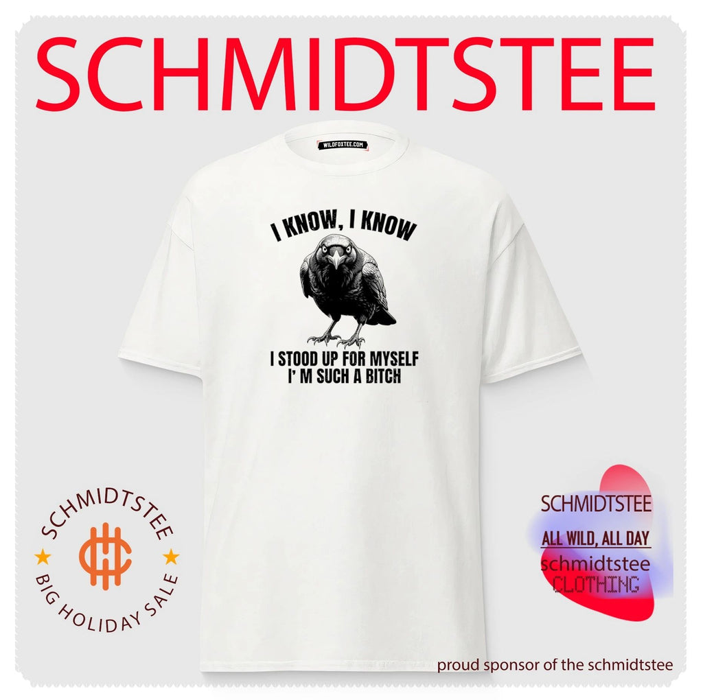 I know I know I stood up for myself I’m such a bitch shirt
