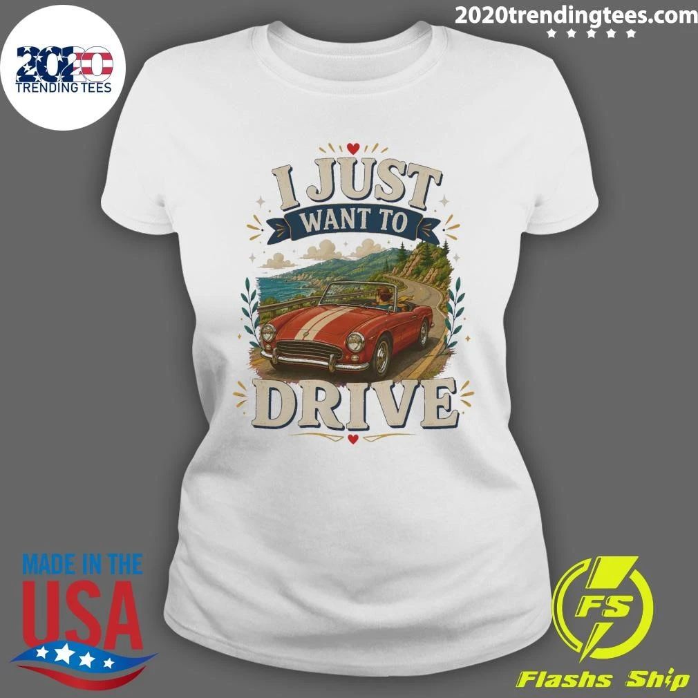 I Just Want To Drive Car Tee Shirt