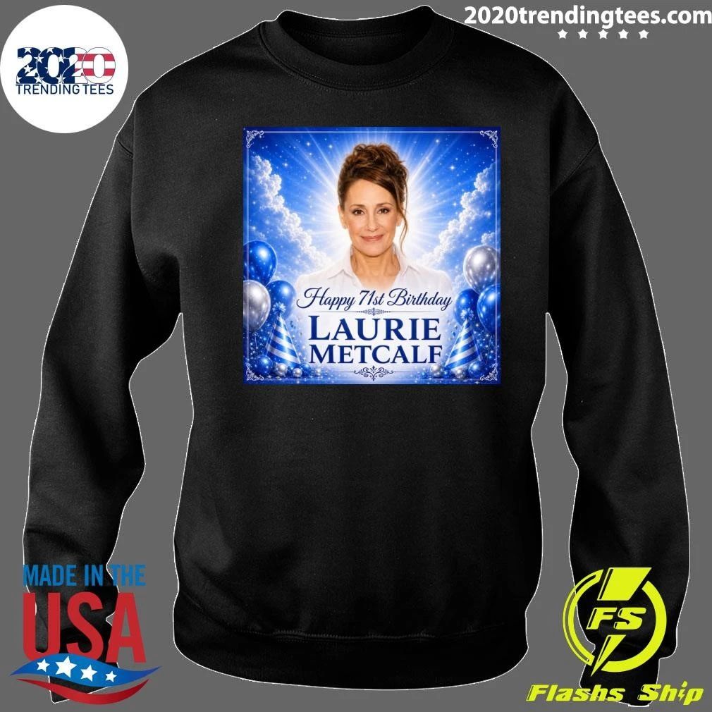 Happy 71st Birthday Laurie Metcalf Shirt