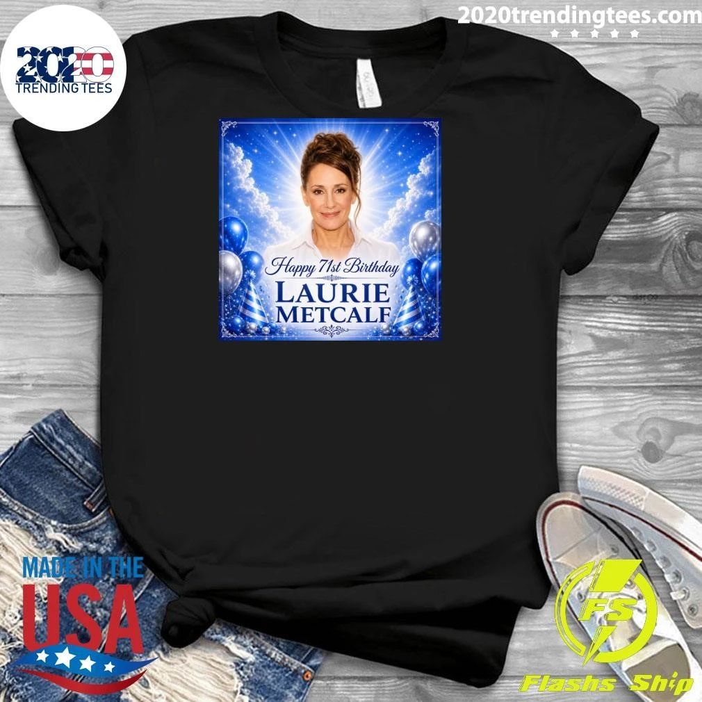 Happy 71st Birthday Laurie Metcalf Shirt