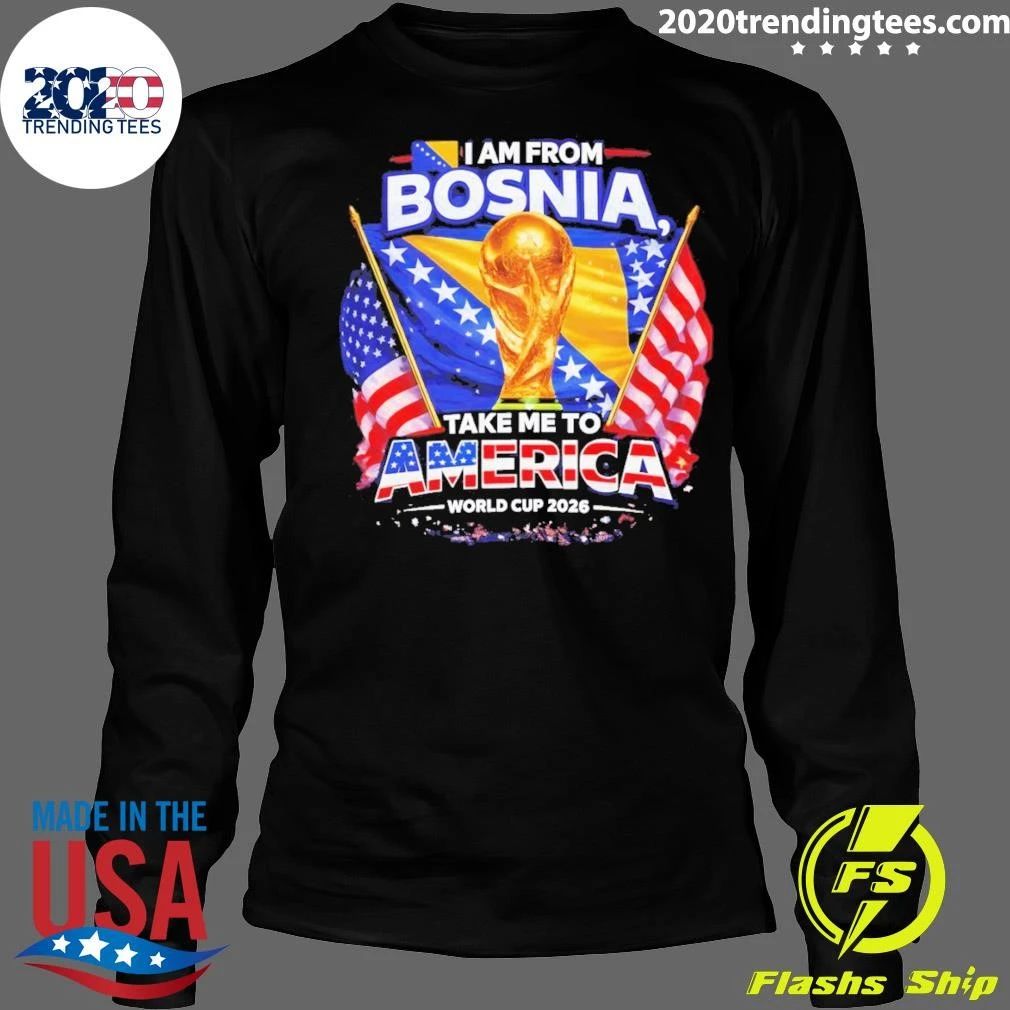 Bosnia USA World Cup 2026 I am from Bosnia take me to America World Cup 2026 Shirt