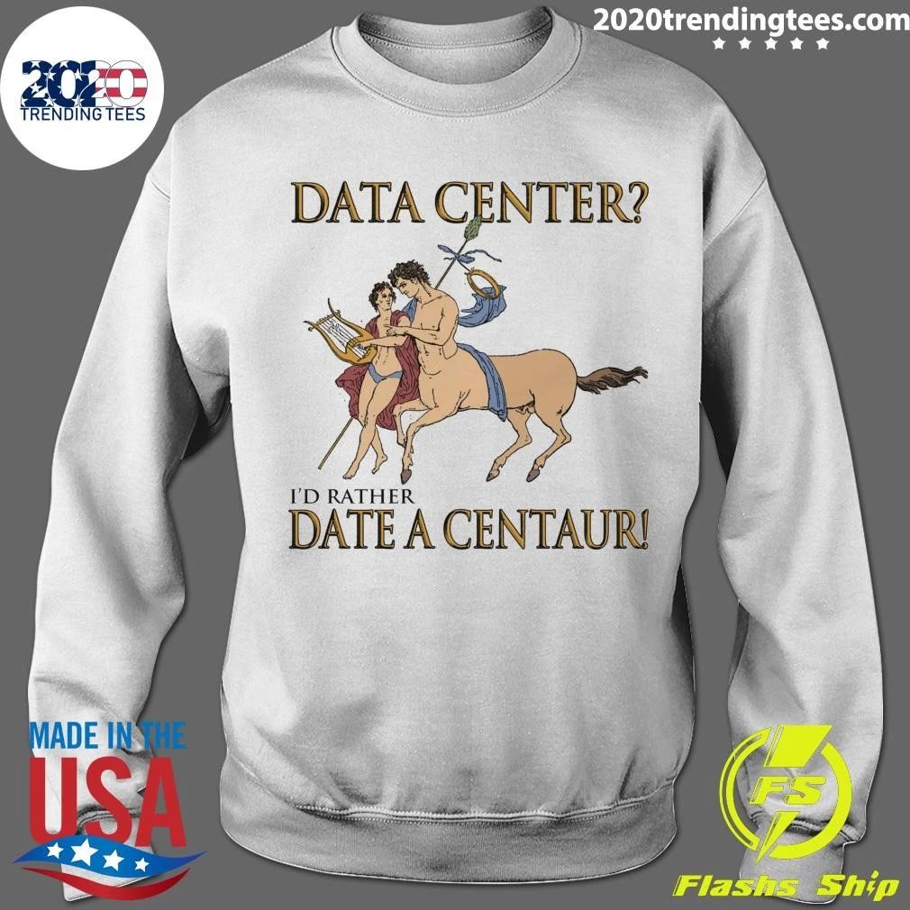 Data Center I’d Rather Date A Centaur Tee Shirt
