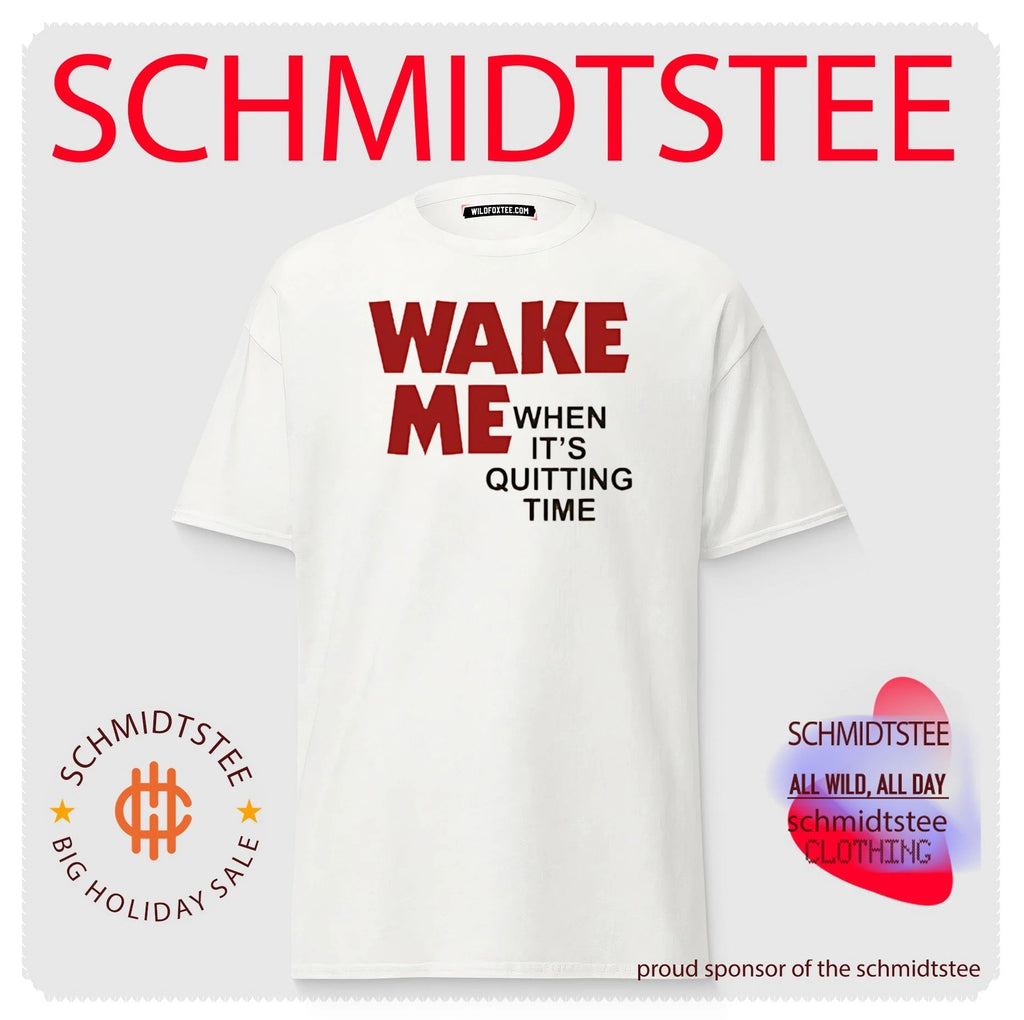 Wake Me when it’s quitting time shirt
