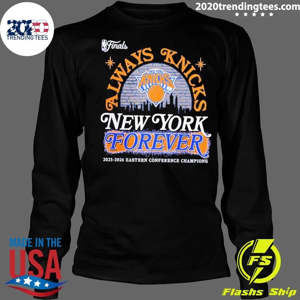 Always Knicks 2026 Nba Finals Eastern Conference Champions New York Forever Shirt