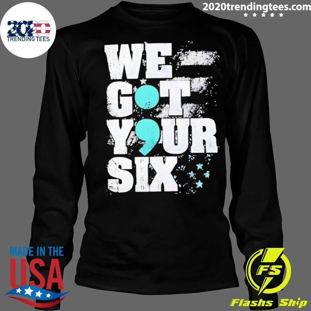 We Got Your Six Ptsd Semicolon Shirt