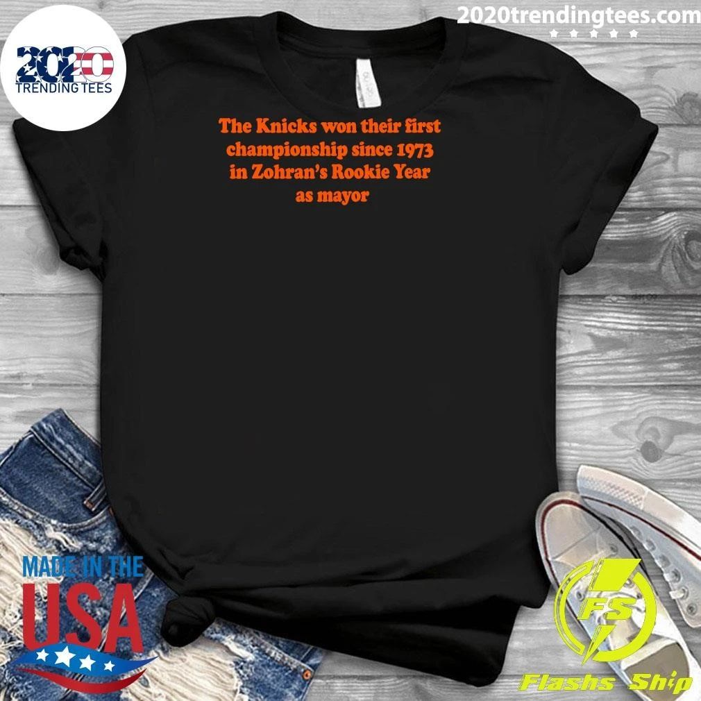 The Knicks Won Their First Championship Since 1973 In Zohran’s Rookie Year As Mayor Shirt