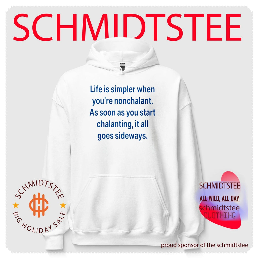 Life is simpler when you’re nonchalant as soon as you start chalanting it all goes shirt