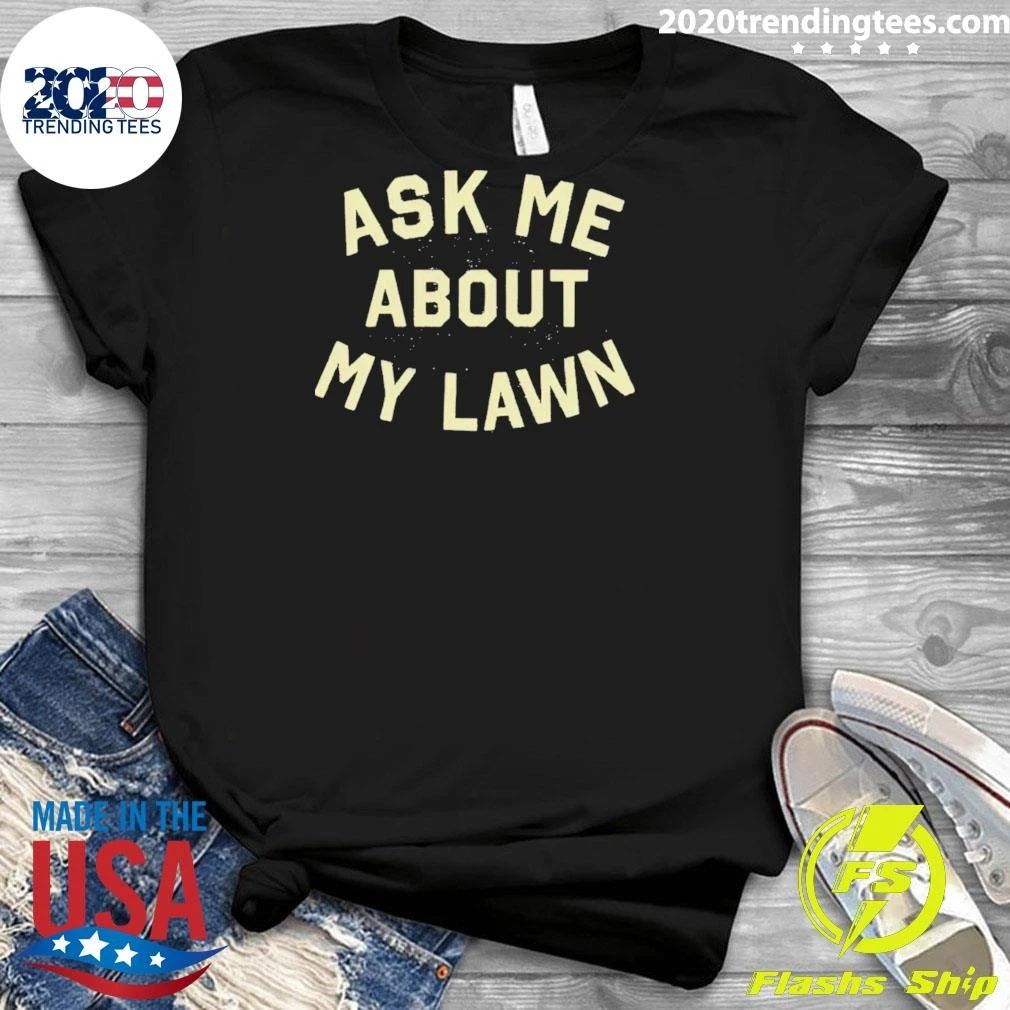 Ask Me About My Lawn Shirt