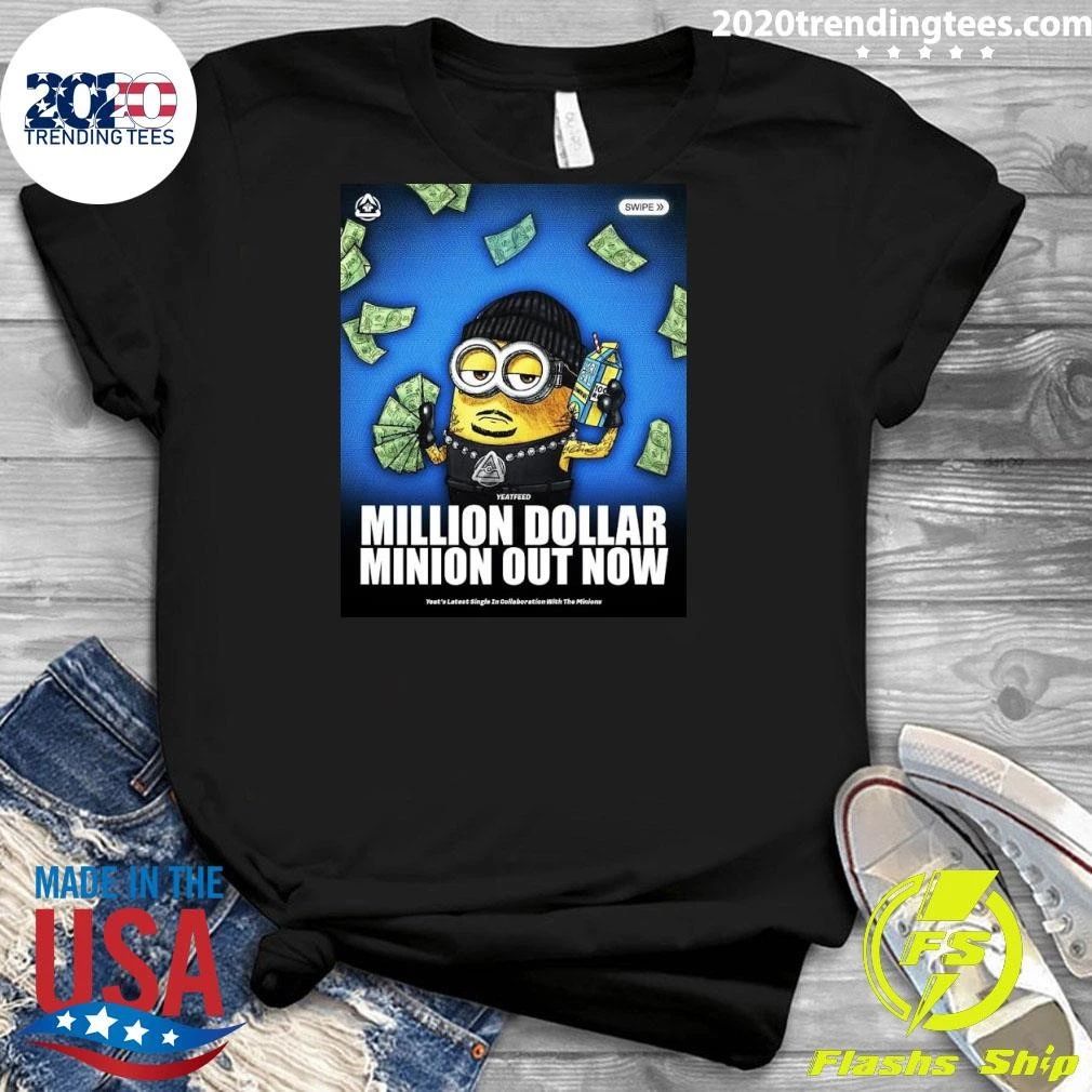 Yeatfeed Million Dollar Minion Out Now Yeat’s Latest Single Ig Collaboration With The Minions Shirt