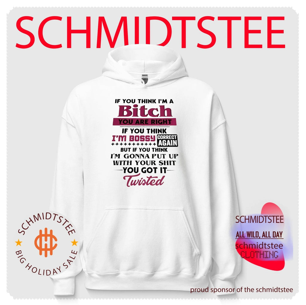 If you think I’m a bitch if you think I’m bossy correct again but if you think I’m gonna put up with your shit you got it twisted shirt