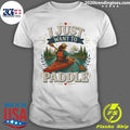 I Just Want To Paddle Tee Shirt