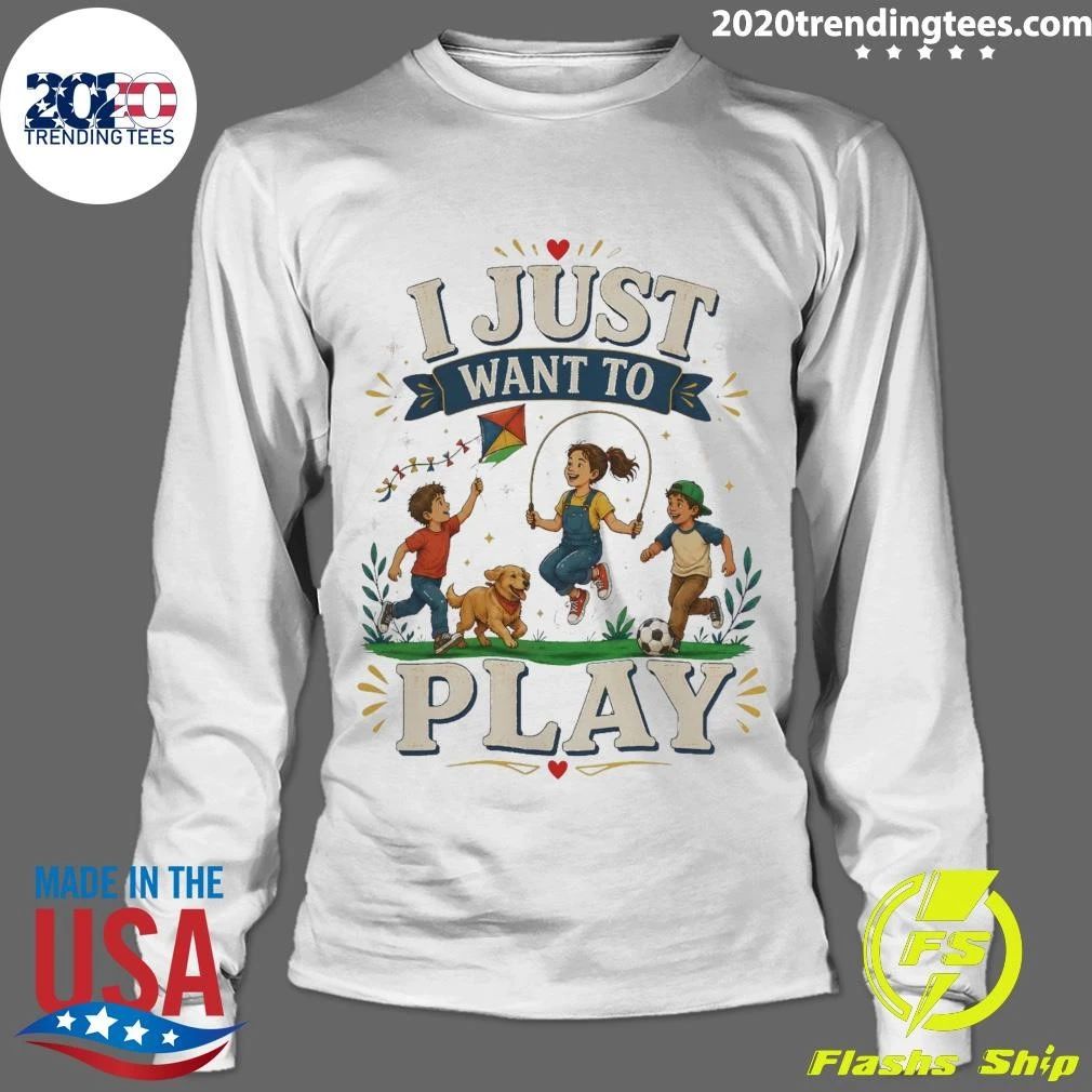 I Just Want To Play Tee Shirt