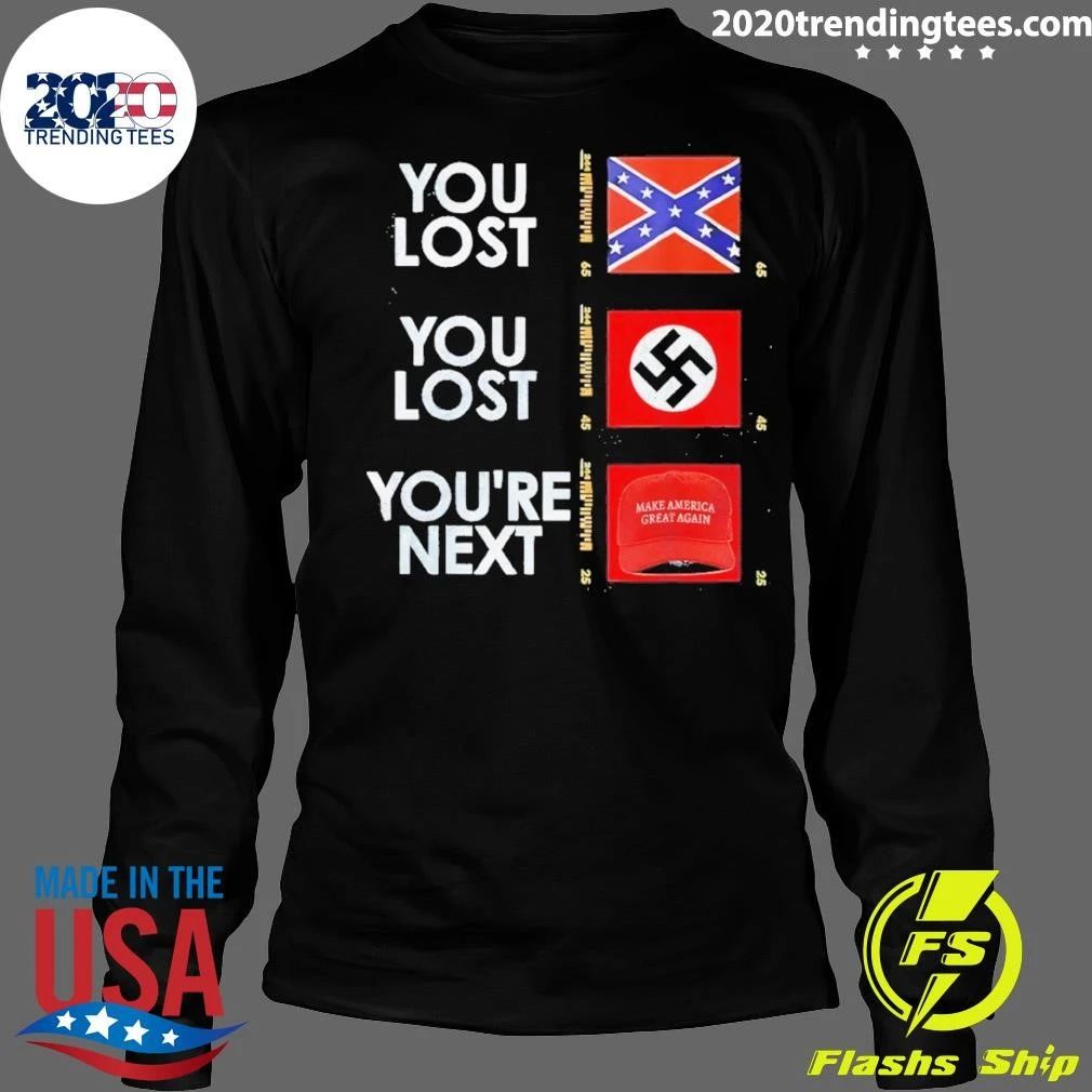 Nazi Maga You Lost You Lost You’re Next Anti Trump Political Shirt