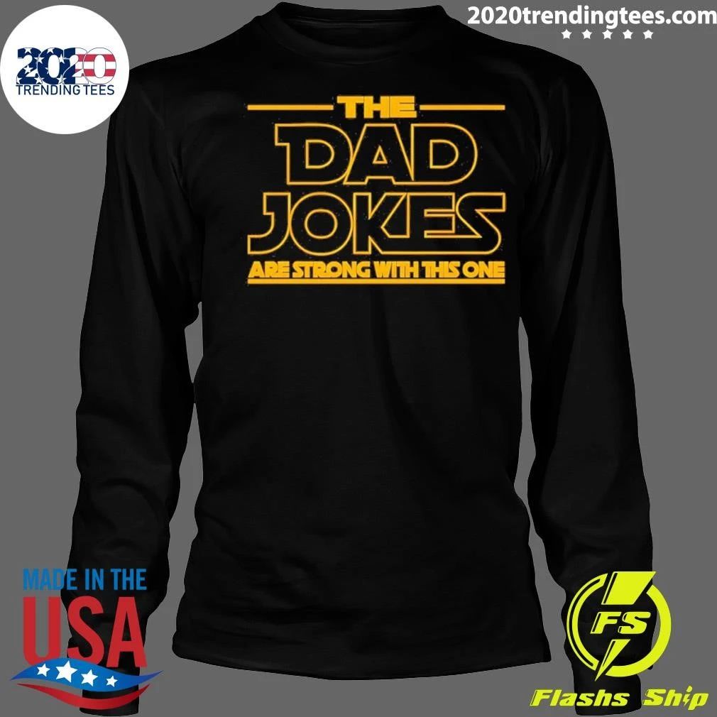 The Dad Jokes Are Strong With This One Fathers Day Shirt