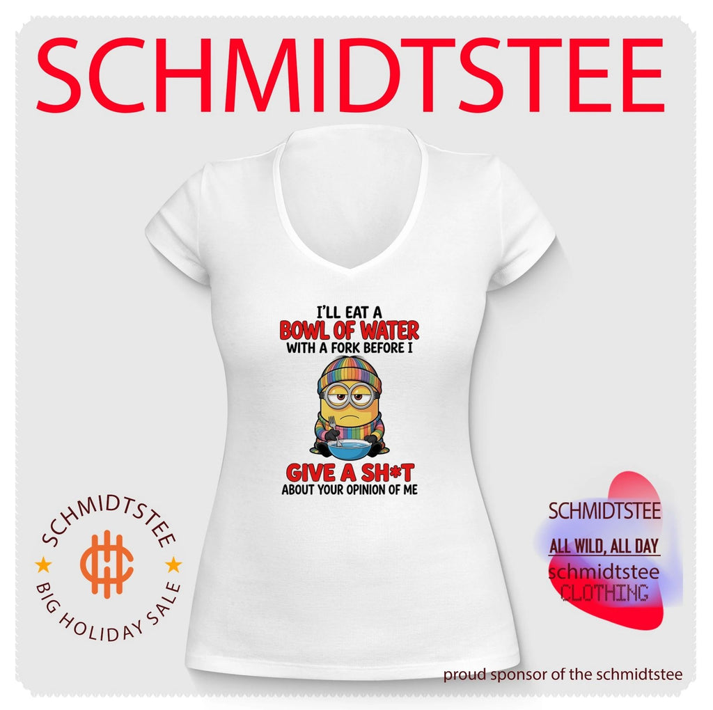 I’ll eat a bowl of water with a fork before I give a shit about your opinion Minion shirt