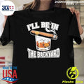 I’ll Be In The Backyard Cigar Shirt