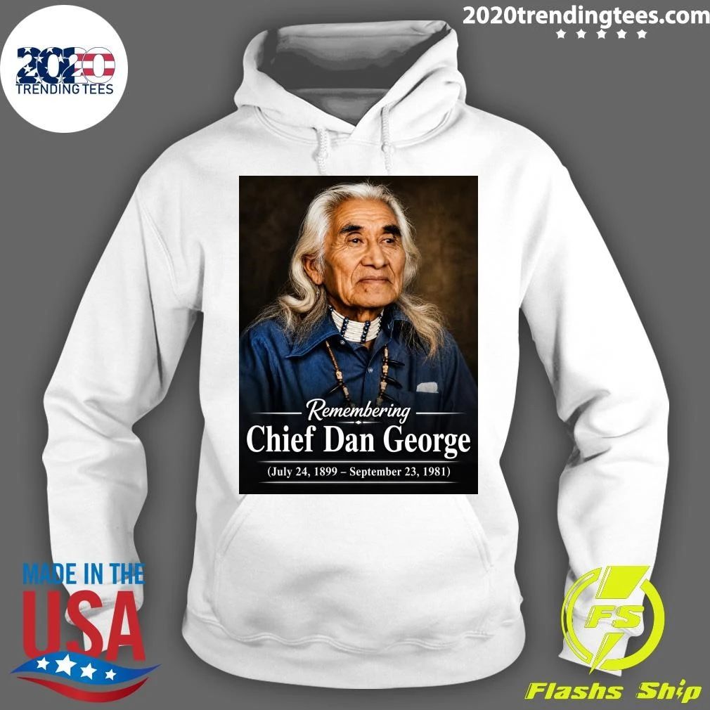 Remembering Chief Dan George July 24, 1899 – September 23, 1981 Shirt