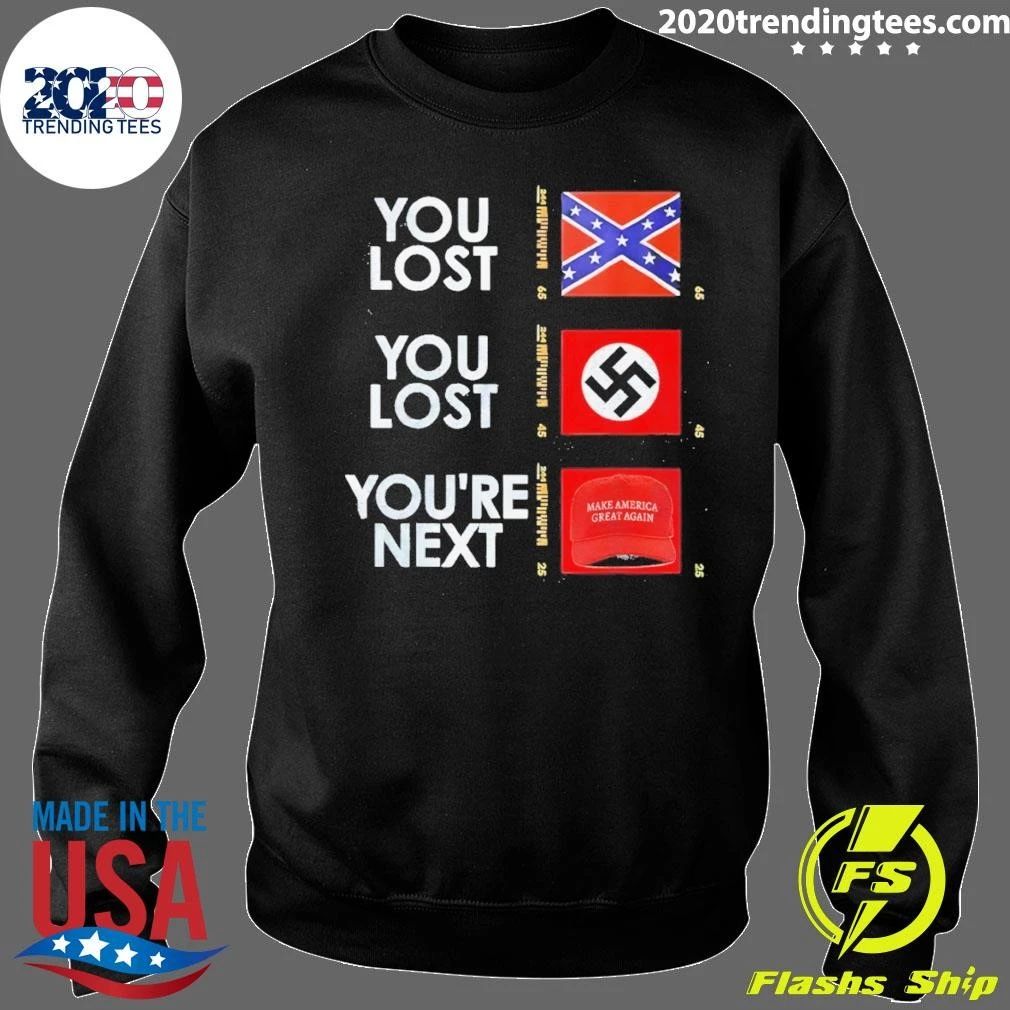 Nazi Maga You Lost You Lost You’re Next Anti Trump Political Shirt