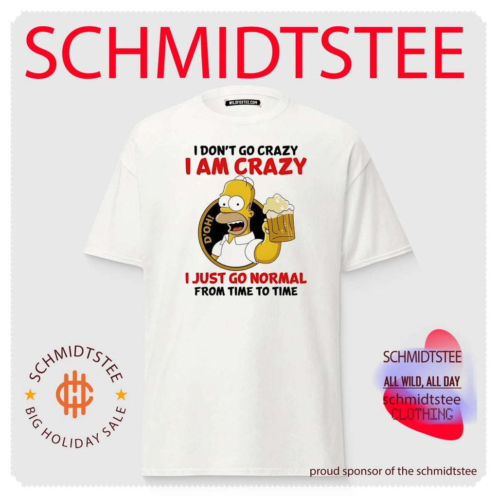 I don’t go crazy I am crazy I just go normal from time to time Simpson shirt