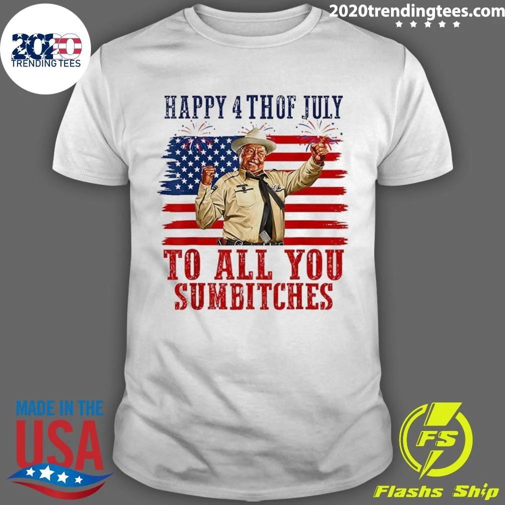 Happy 4th Of July To All You Sumbitches Tee Shirt