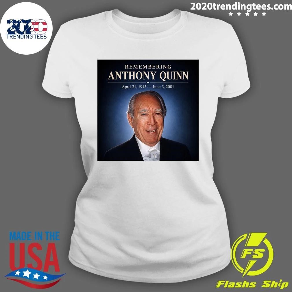 Remembering Anthony Quinn April 21, 1915 – June 3, 2001 Shirt