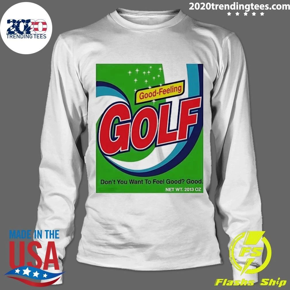 Good-Feeling Golf Don’t You Want To Feel Good Good Shirt