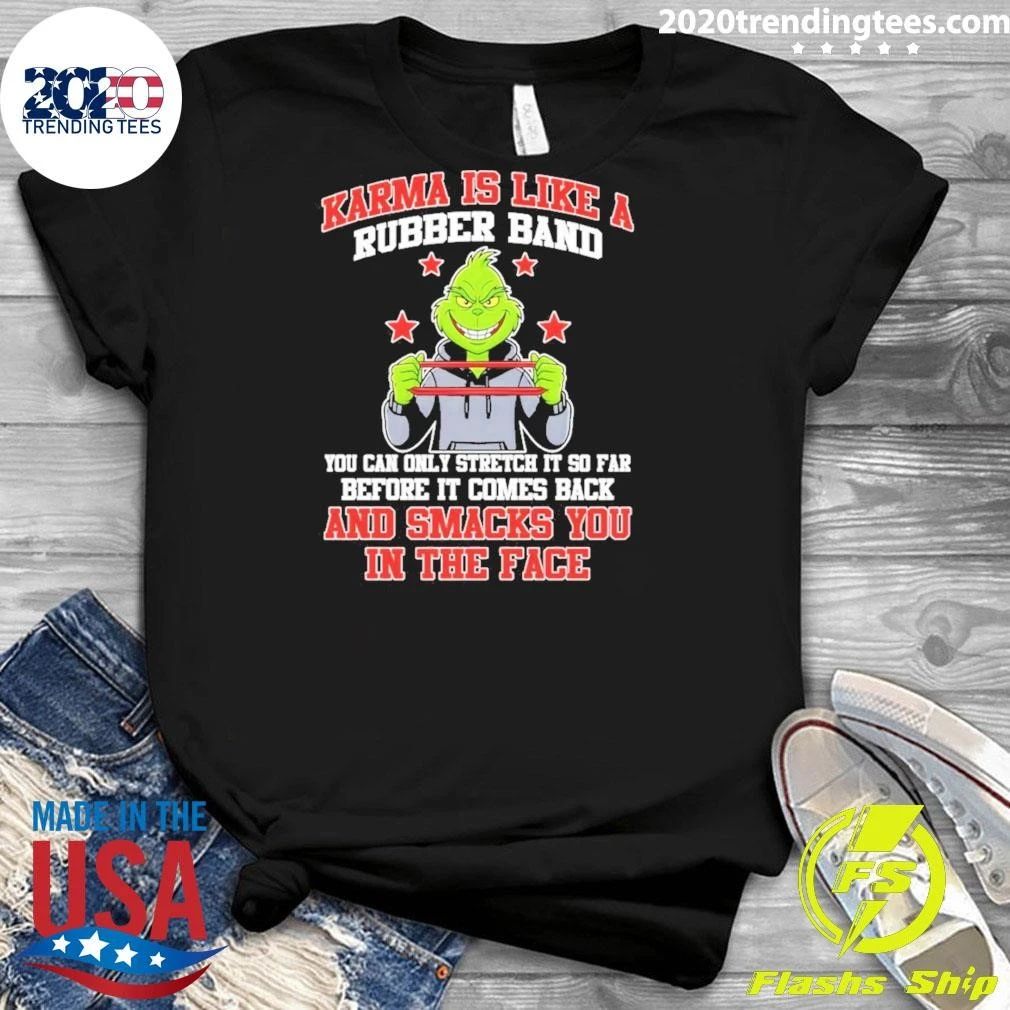 Karma Is Like A Rubber Band You Can Only Stretch It So Far Before It Comes Back And Smacks Shirt