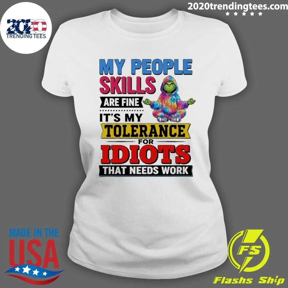 Grinch My People Skills Are Fine It’s My Tolerance For Idiots That Needs Work Shirt