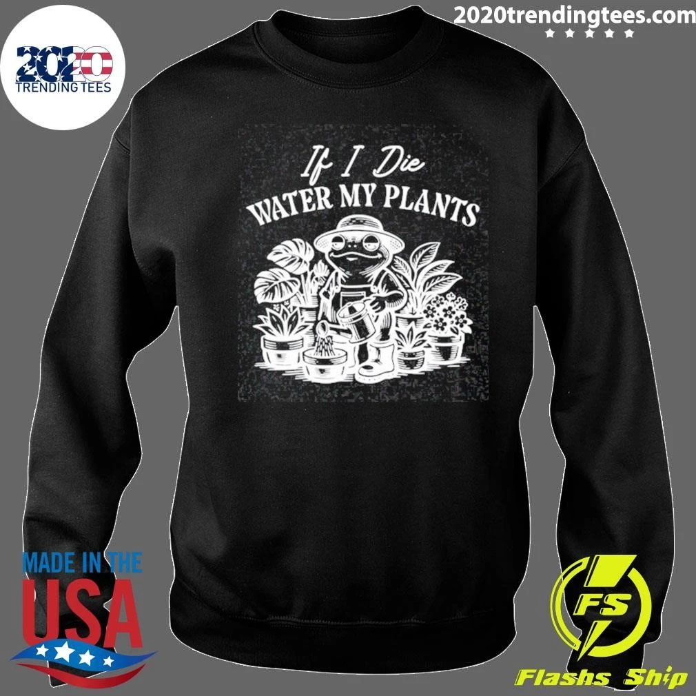 If I Die Water My Plants Frog Shirt