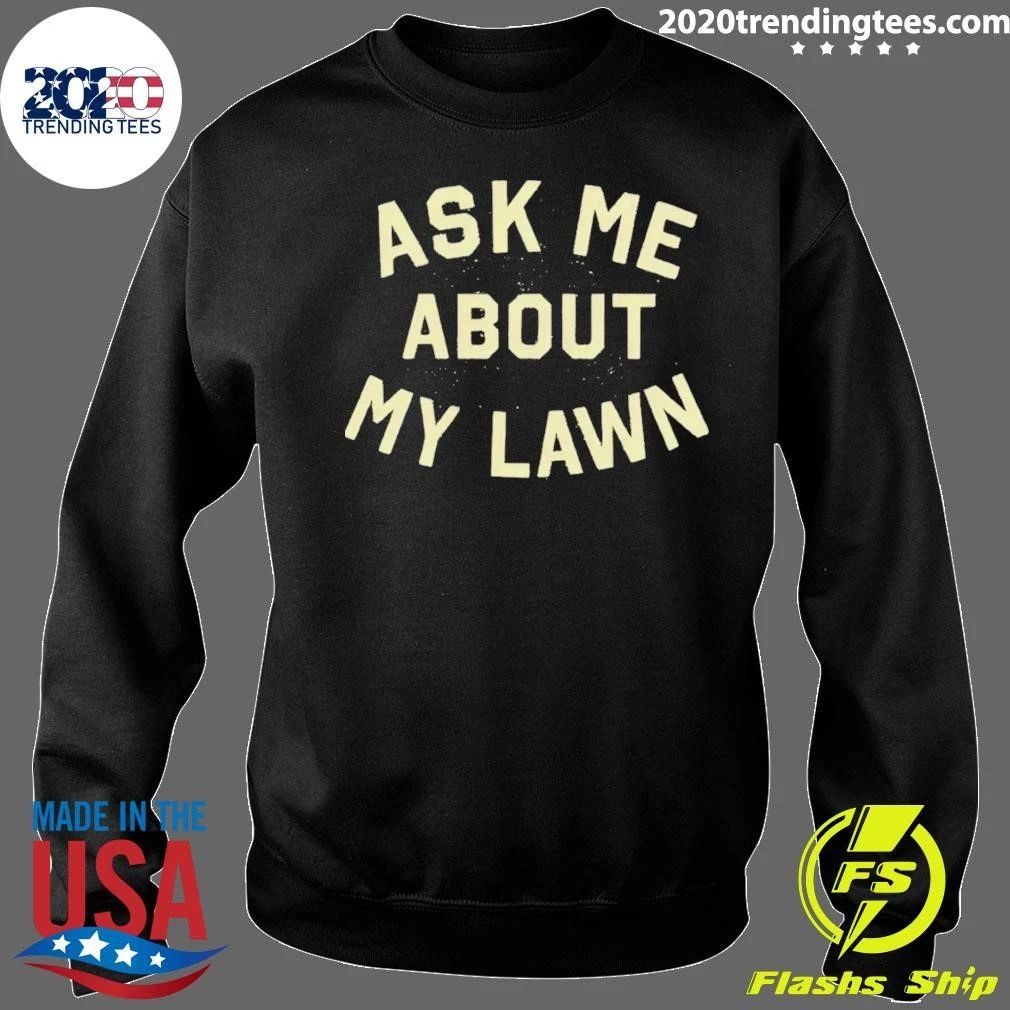 Ask Me About My Lawn Shirt