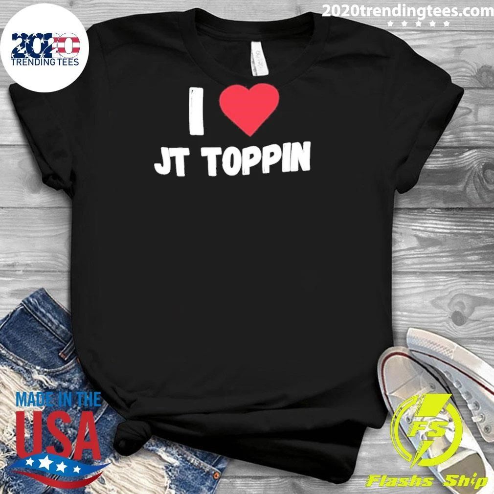 I Love Jt Toppin Shirt