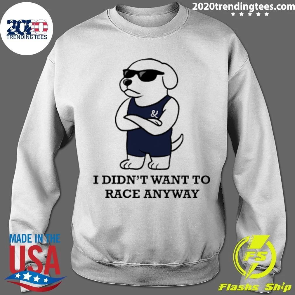 I Didn’t Want To Race Anyway Chill Guy Shirt