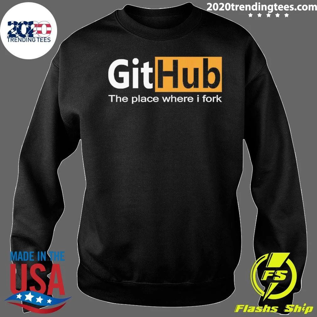 GitHub The Place Where I Fork Funny Programmer Coding Humor Shirt