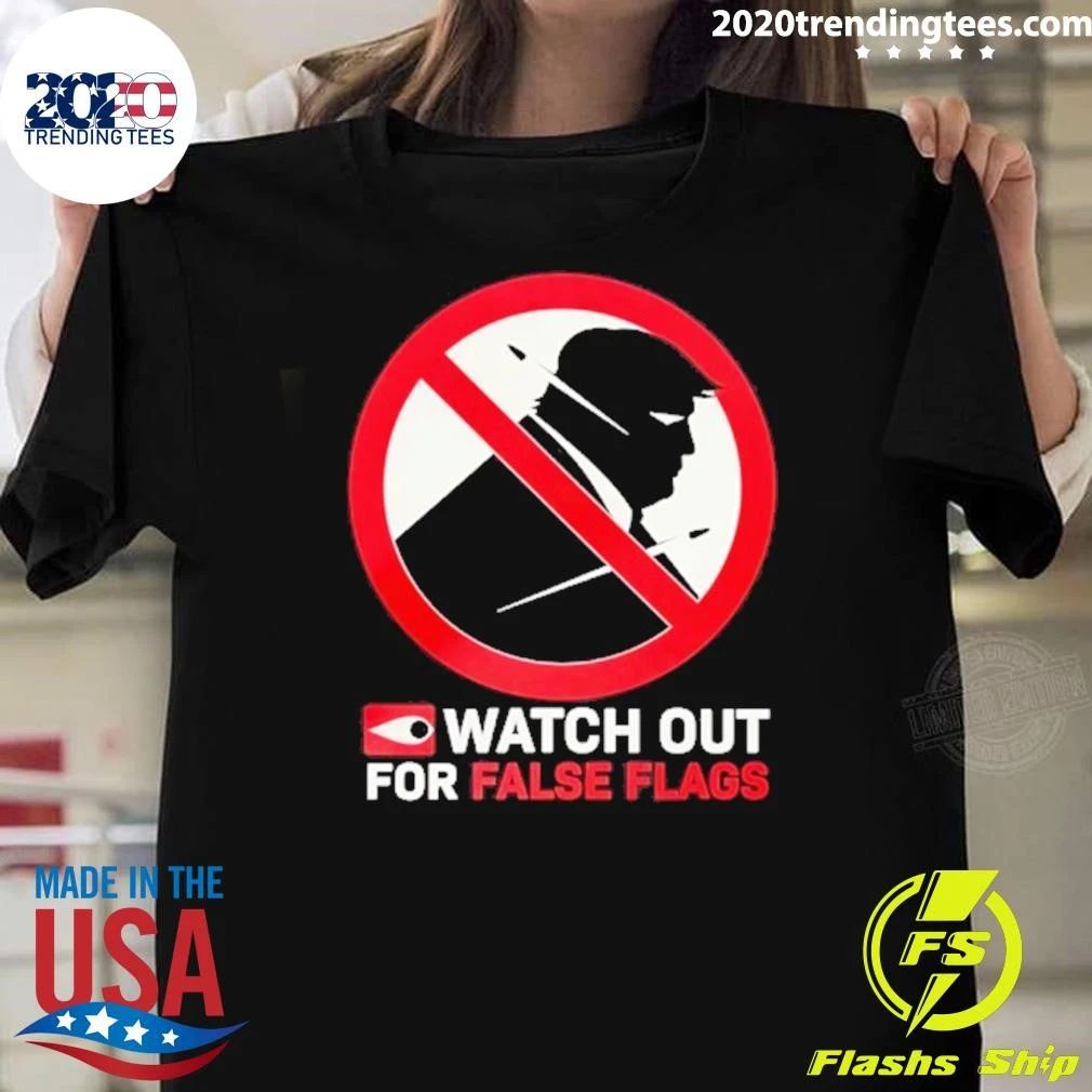 Donald Trump Watch Out For False Flags Shirt