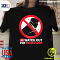 Donald Trump Watch Out For False Flags Shirt