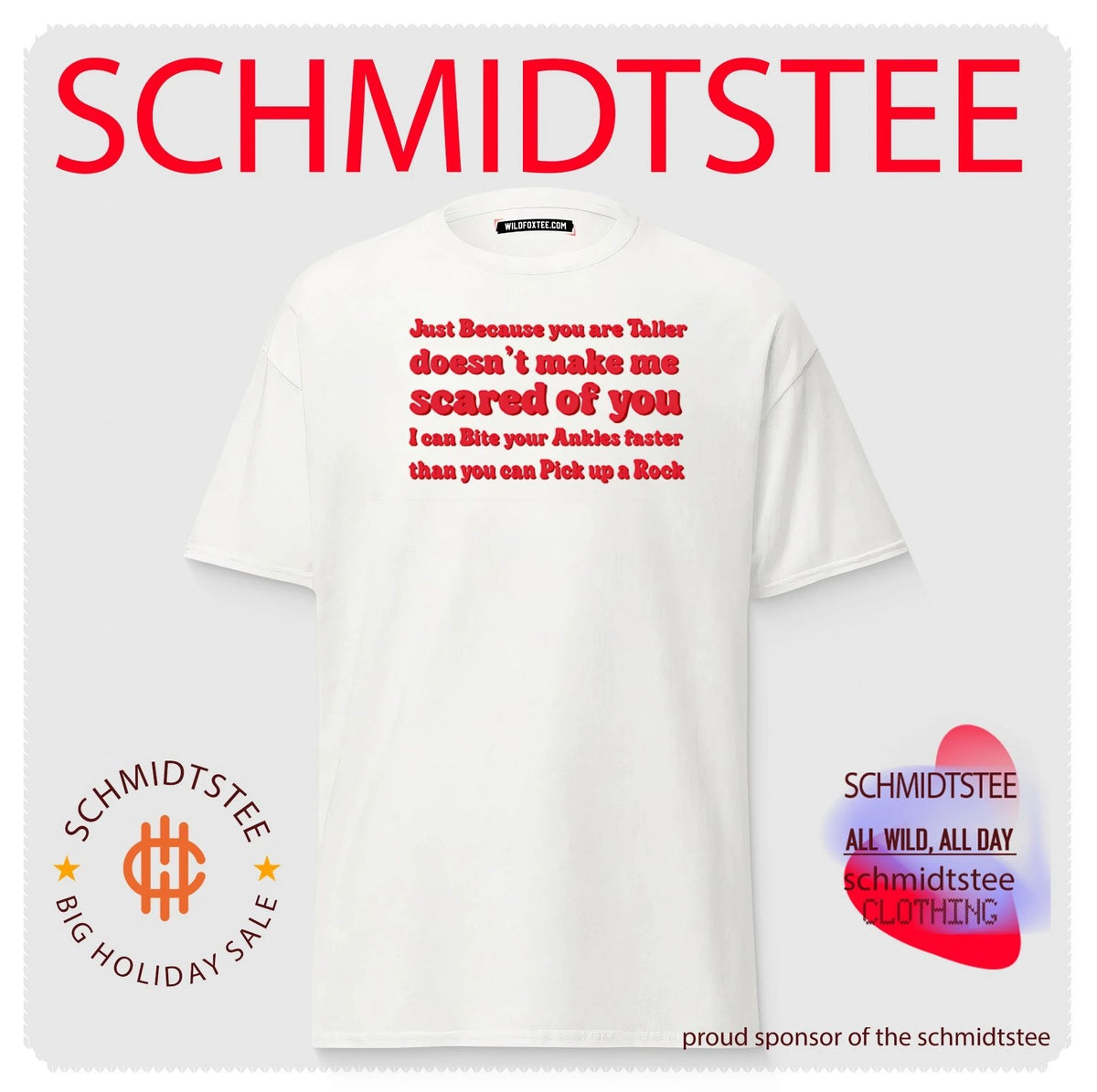 Just because you are taller doesn’t make me scared of you I can bite shirt