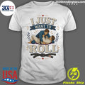 I Just Want To Roll Tee Shirt