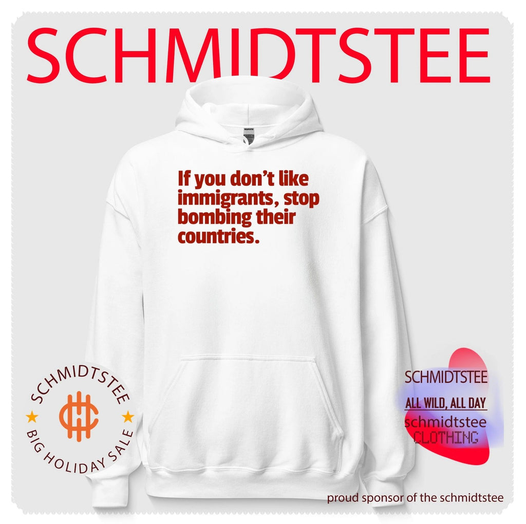 If you don’t like immigrants stop bombing their countries shirt