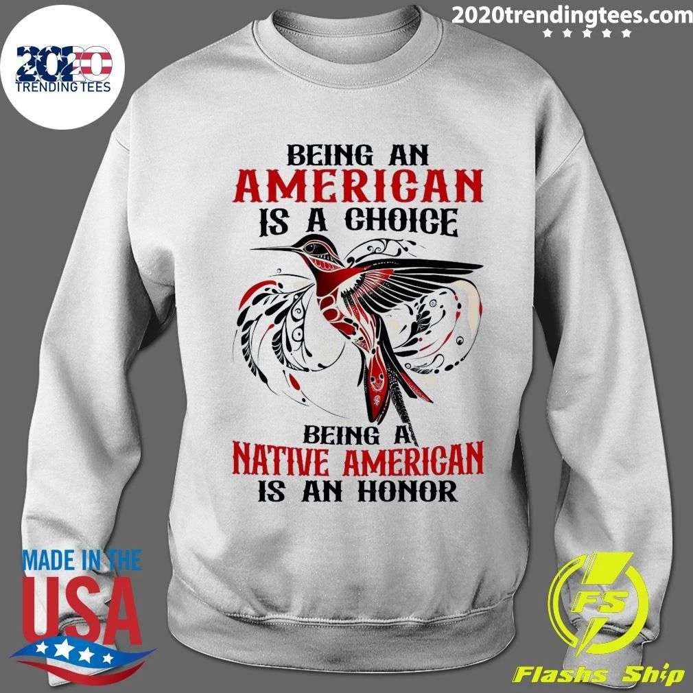 Being An American Is A Choice Being A Native American Is An Honor Shirt