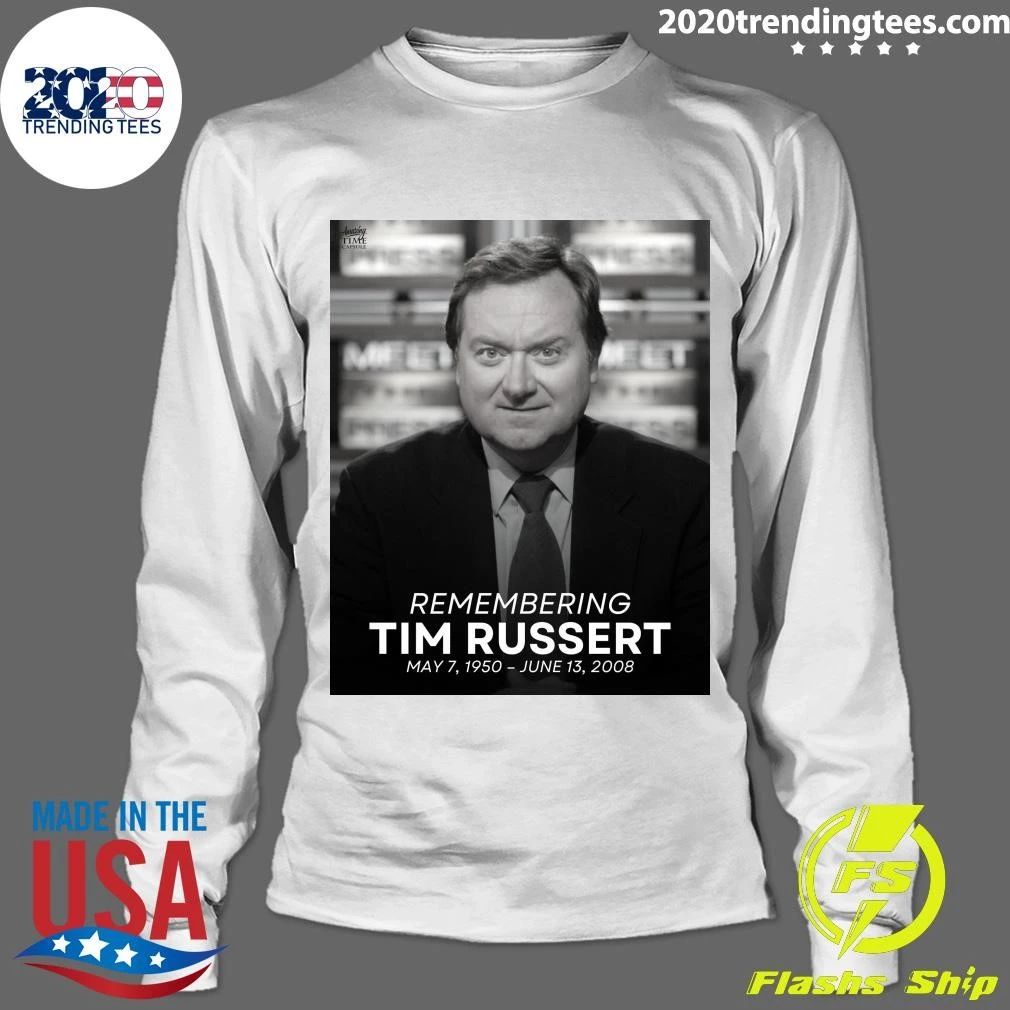 Remembering Tim Russert May 7, 1950 – June 13, 2008 Shirt