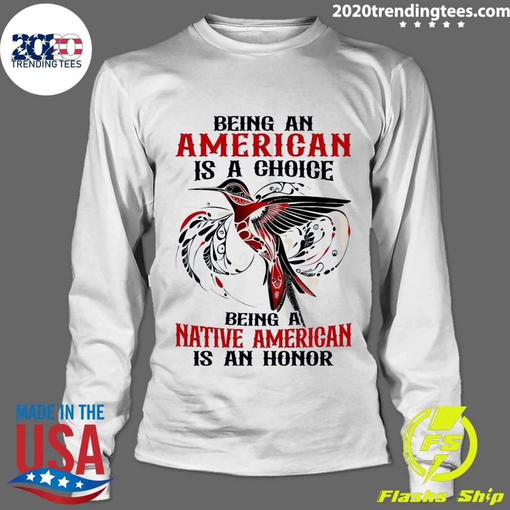 Being An American Is A Choice Being A Native American Is An Honor Shirt