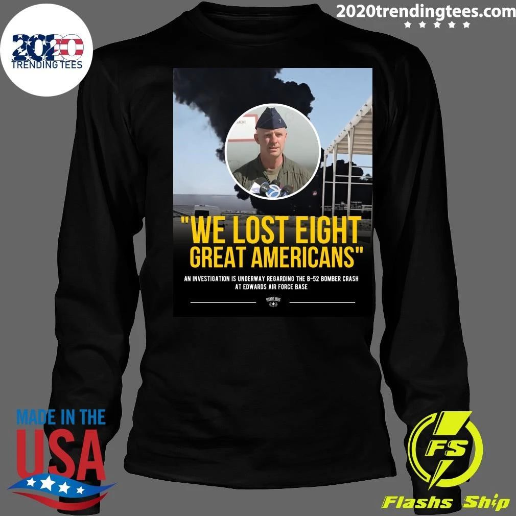 We Lost Eight Great Americans An Investigation Is Underway Regarding The B-52 Bomber Crash At Edwards Air Force Base Shirt