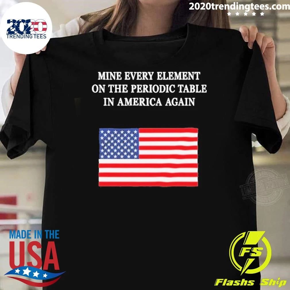 USA Flag Mine Every Element On The Periodic Table In America Again Shirt