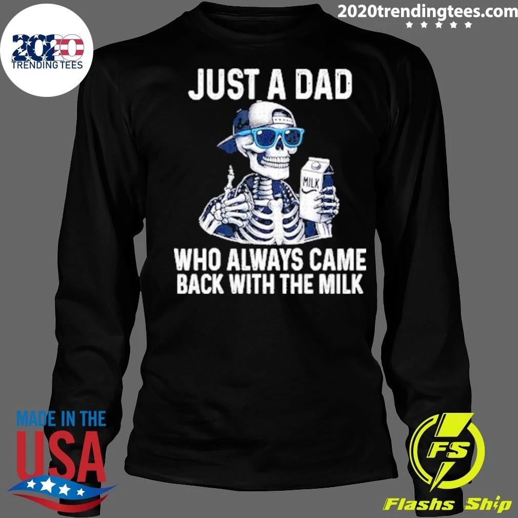 Skeleton Just A Dad Who Always Came Back With The Milk Shirt