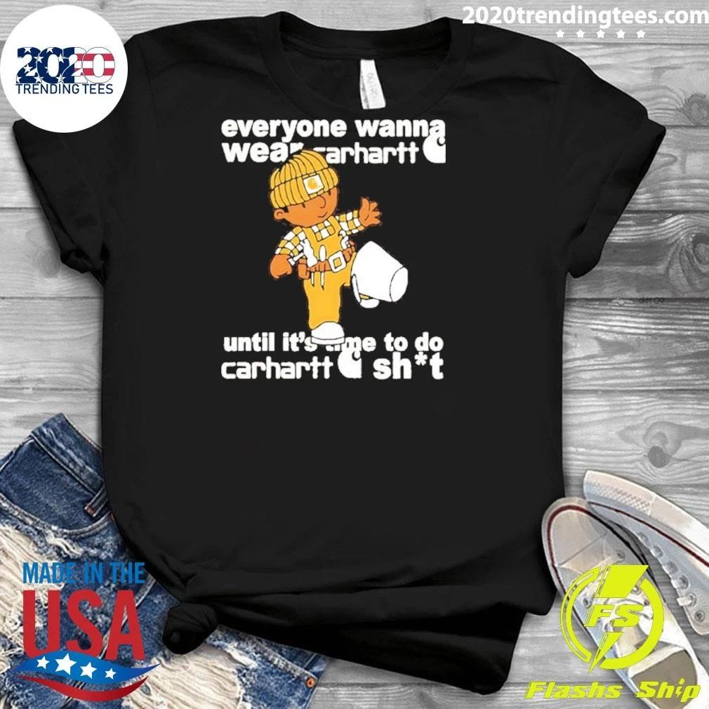 Everyone Wanna Wear Carhartt Until It’s Time To Do Carhartt Shit Cartoon Shirt