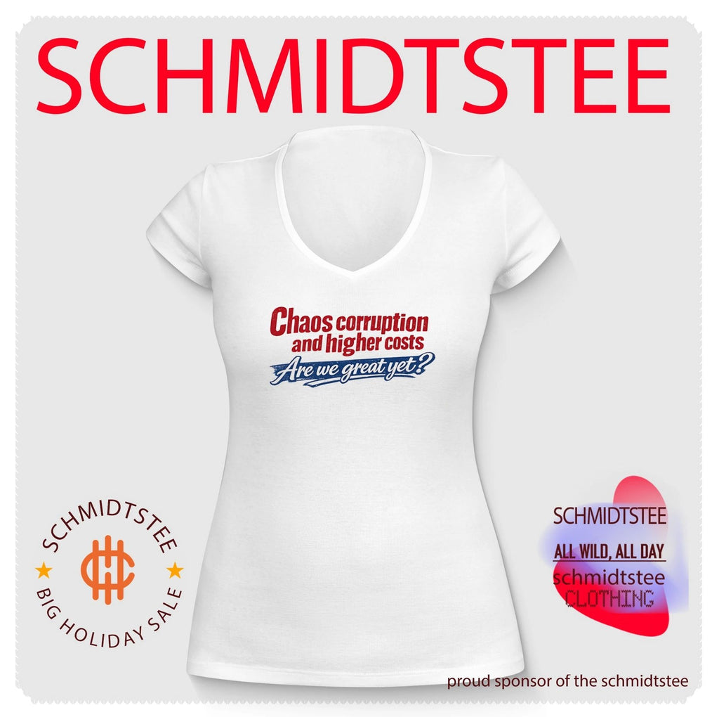 Chaos corruption and higher costs are we great yet simple text shirt