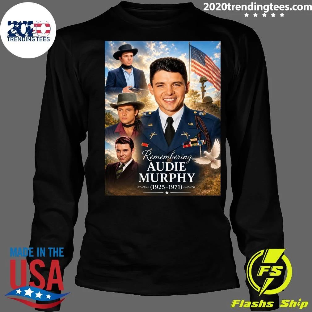 Remembering Audie Murphy America’s Most Decorated Hero Who Never Called Himself One Shirt