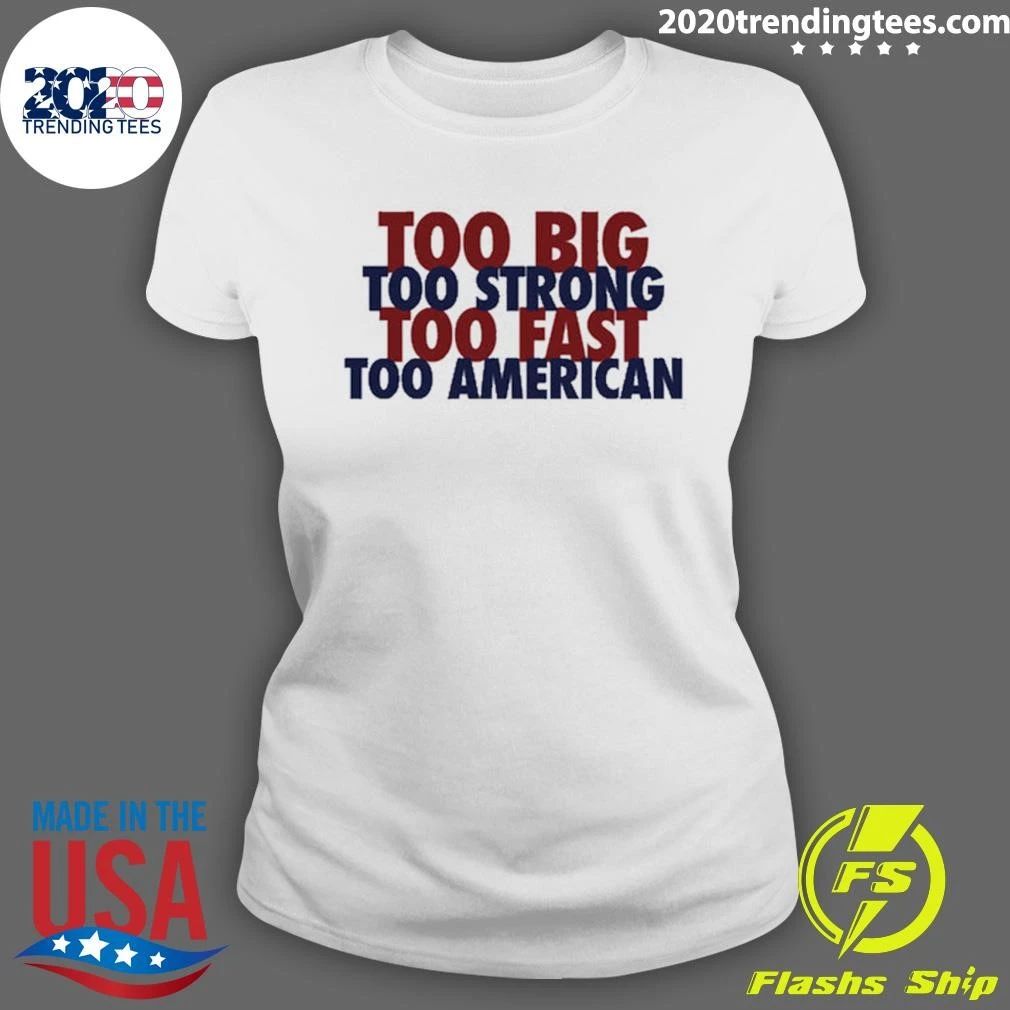 Too Big Too Strong Too Fast Too American Shirt